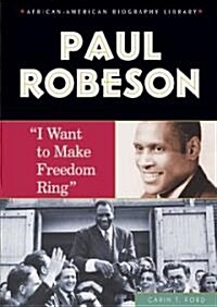 Paul Robeson: I Want to Make Freedom Ring (Library Binding)