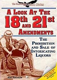 A Look at the Eighteenth and Twenty-First Amendments (Library Binding)