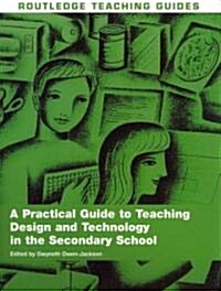 A Practical Guide to Teaching Design and Technology in the Secondary School (Paperback)