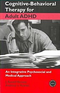 Cognitive-Behavioral Therapy for Adult ADHD: An Integrative Psychosocial and Medical Approach (Paperback)