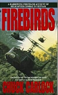 Firebirds: A Harrowing Firsthand Account of Helicopter Combat in Vietnam (Mass Market Paperback)
