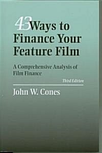 43 Ways to Finance Your Feature Film: A Comprehensive Analysis of Film Finance (Paperback, 3, Expanded)
