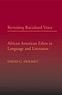 Revisiting Racialized Voice: African American Ethos in Language and Literature (Paperback)