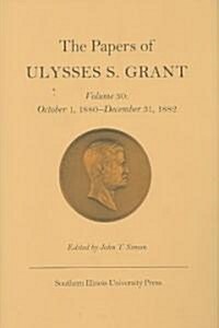 The Papers of Ulysses S. Grant, Volume 30: October 1, 1880-December 31, 1882 Volume 30 (Hardcover)