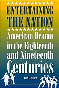 Entertaining the Nation: American Drama in the Eighteenth and Nineteenth Centuries (Paperback)