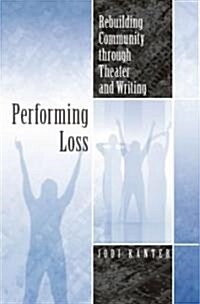 Performing Loss: Rebuilding Community Through Theater and Writing (Paperback)