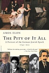 The Pity of It All: A Portrait of the German-Jewish Epoch, 1743-1933 (Paperback)