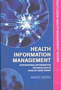 Health Information Management : Integrating Information and Communication Technology in Health Care Work (Paperback)