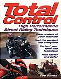 Total Control: High Performance Street Riding Techniques (Paperback)