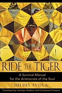 Ride the Tiger: A Survival Manual for the Aristocrats of the Soul (Hardcover)