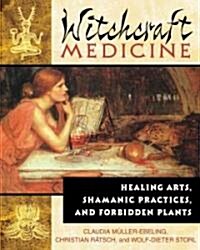 Witchcraft Medicine: Healing Arts, Shamanic Practices, and Forbidden Plants (Paperback)