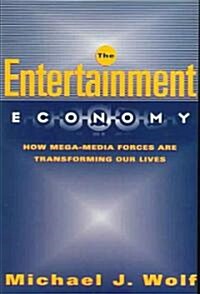 The Entertainment Economy: How Mega-Media Forces Are Transforming Our Lives (Paperback)