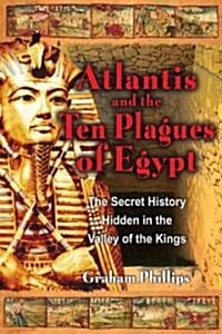 The Atlantis and the Ten Plagues of Egypt: The Secret History Hidden in the Valley of the Kings (Paperback, 2, Edition, U.S. o)