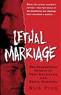 Lethal Marriage: Lethal Marriage: The Unspeakable Crimes of Paul Bernardo and Karla Homolka (Paperback)