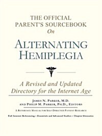 The Official Parents Sourcebook on Alternating Hemiplegia: A Revised and Updated Directory for the Internet Age                                       (Paperback)