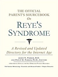 The Official Parents Sourcebook on Reyes Syndrome: A Revised and Updated Directory for the Internet Age                                              (Paperback)