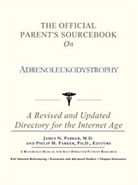 The Official Parents Sourcebook on Adrenoleukodystrophy: A Revised and Updated Directory for the Internet Age                                         (Paperback)
