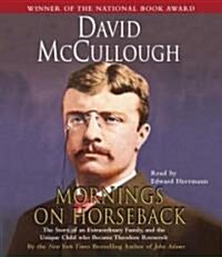 Mornings on Horseback: The Story of an Extraordinary Family, a Vanished Way of Life, and the Unique Child Who Became Theodore Roosevelt (Audio CD)