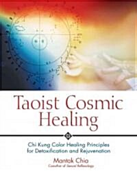 Taoist Cosmic Healing: Chi Kung Color Healing Principles for Detoxification and Rejuvenation (Paperback)