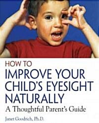 How to Improve Your Childs Eyesight Naturally: A Thoughtful Parents Guide (Paperback)