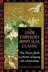 The Jade Emperors Mind Seal Classic: The Taoist Guide to Health, Longevity, and Immortality (Paperback, 2, Revised)