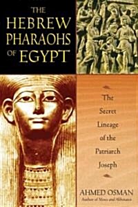 The Hebrew Pharaohs of Egypt: The Secret Lineage of the Patriarch Joseph (Paperback, 2)