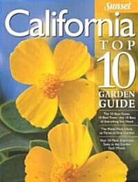 California Top 10 Garden Guide: The 10 Best Roses, 10 Best Trees--The 10 Best of Everything You Need - The Plants Most Likely to Thrive in Your Garden (Paperback)