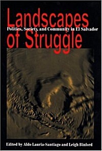 Landscapes of Struggle: Politics, Society, and Community in El Salvador (Paperback)