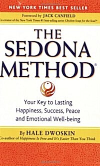 The Sedona Method: Your Key to Lasting Happiness, Success, Peace and Emotional Well-being (Paperback)