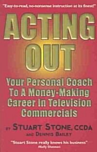 Acting Out: Your Personal Coach to a Money-Making Career in Television Commercials (Paperback)