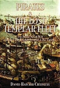 Pirates and the Lost Templar Fleet: The Secret Naval War Between the Knights Templar and the Vatican (Paperback)