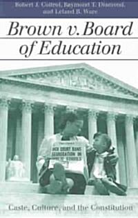 Brown V. Board of Education: Caste, Culture, and the Constitution (Paperback)