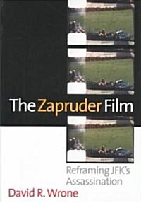 The Zapruder Film: Reframing JFKs Assassination (Hardcover)