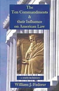 The Ten Commandments & Their Influence on American Law - A Study in History (Paperback)