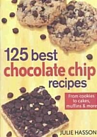 125 Best Chocolate Chip Recipes: Quick, Easy, Fun Ideas (Paperback)