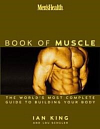Mens Health the Book of Muscle: The Worlds Most Authoritative Guide to Building Your Body (Hardcover)