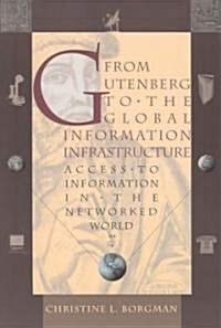 From Gutenberg to the Global Information Infrastructure: Access to Information in the Networked World (Paperback)