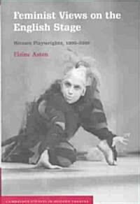 Feminist Views on the English Stage : Women Playwrights, 1990–2000 (Hardcover)