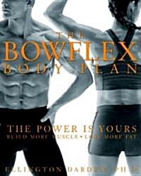 The Bowflex Body Plan: The Power Is Yours: Build More Muscle: Lose More Fat (Hardcover)