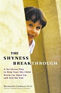 The Shyness Breakthrough: A No-Stress Plan to Help Your Shy Child Warm Up, Open Up, and Join tthe Fun (Paperback)