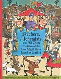 Archers, Alchemists: And 98 Other Medieval Jobs You Might Have Loved or Loathed (Hardcover)