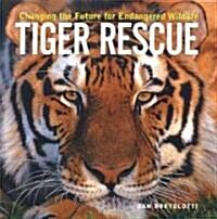 Tiger Rescue: Changing the Future for Endangered Wildlife (Library Binding)