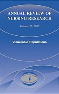 Annual Review of Nursing Research, Volume 25, 2007: Vulnerable Populations (Hardcover, 2007)