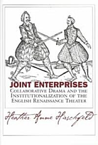 Joint Enterprises: Collaborative Drama and the Institutionalization of the English Renaissance Theater (Hardcover)