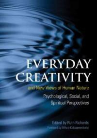 Everyday creativity and new views of human nature : psychological, social, and spiritual perspectives 1st ed