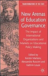 New Arenas of Education Governance : The Impact of International Organizations and Markets on Educational Policy Making (Hardcover)