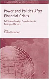 Power and Politics After Financial Crises : Rethinking Foreign Opportunism in Emerging Markets (Hardcover)