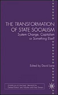 The Transformation of State Socialism : System Change, Capitalism, or Something Else? (Hardcover)