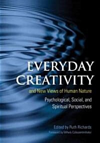 Everyday Creativity and New Views of Human Nature: Psychological, Social, and Spiritual Perspectives (Hardcover)