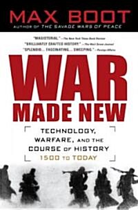 War Made New: Technology, Warfare, and the Course of History, 1500 to Today (Paperback)